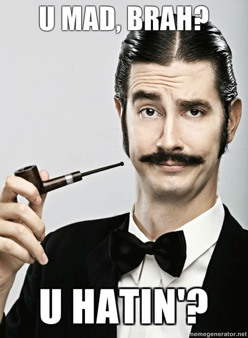 Forum Image: http://static1.fjcdn.com/comments/lol+u+mad+bro+_81a5cc0765b360b6da76db6eae4e83ba.jpg