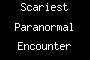 Scariest Paranormal Encounter