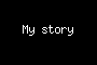 My story