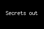 Secrets out
