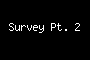 Survey Pt. 2