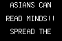 ASIANS CAN READ MINDS!! SPREAD THE WORD!