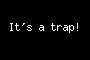 It's a trap!