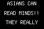 ASIANS CAN READ MINDS!! THEY REALLY CAN!