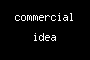 commercial idea