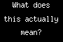 What does this actually mean?