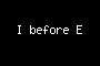 I before E