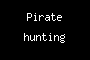 Pirate hunting