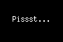 Pissst...