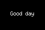 Good day