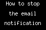 How to stop the email notification