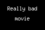 Really bad movie