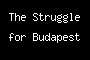 The Struggle for Budapest
