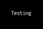Testing