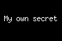 My own secret