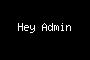 Hey Admin