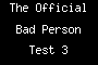 The Official Bad Person Test 3
