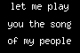 let me play you the song of my people