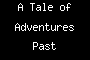 A Tale of Adventures Past