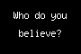 Who do you believe?