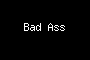 Bad Ass