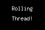 Rolling Thread!