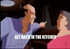 GET BACK IN THE KITCHEN!