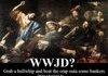 What WOULD? Jesus do?