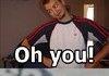 Oh you!
