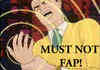 Must not fap!