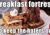 Breakfast Fortress!