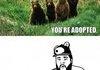 You're adopted
