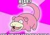 Oh Slowpoke!