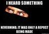 I heard something