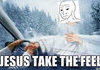 Jesus Take the Feel