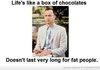 lifes like a box of chocolate...