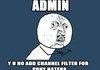 Admin Y U NO Channel Filter
