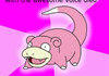 Slowpoke being himself