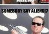 Did Somebody Say...ALIENS?!