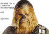 Chewbacca rape.