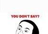 YOU DONT SAY?