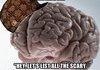 Brain, you silly bitch!