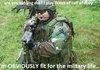 im fat for the army life... fit*