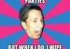 I dont always poop at parties but...