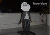 Forever alone in the Dark!