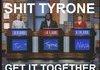 Dammit tyrone