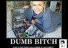 Dumb bitch