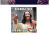 He's Even Better Than Jesus