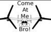Come AT ME BRO!
