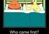 Who came first?